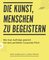 Die Kunst, Menschen zu begeistern