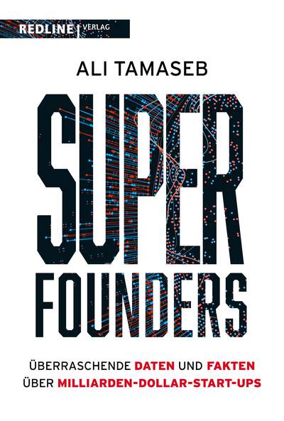 Super Founders - Überraschende Daten und Fakten über Milliarden-Dollar-Start-ups
