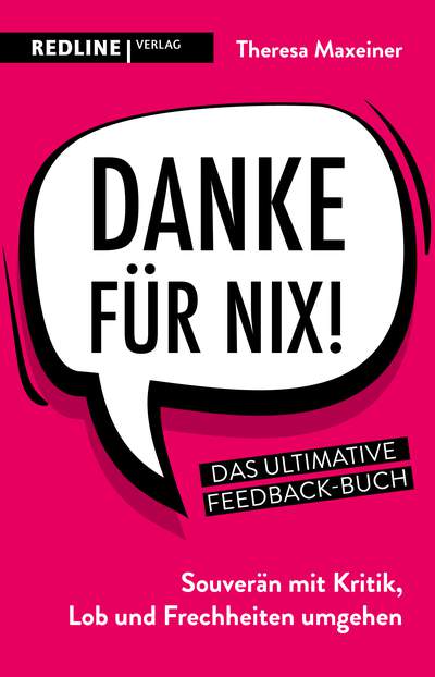 Danke für nix! - Souverän mit Kritik, Lob und Frechheiten umgehen