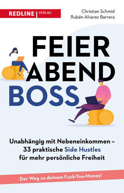 Feierabendboss - Unabhängig mit Nebeneinkommen – 33 praktische Side Hustles für mehr persönliche Freiheit