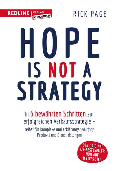 Hope is not a Strategy - In 6 bewährten Schritten zur erfolgreichen Verkaufsstrategie – selbst für komplexe und erklärungsbedürftige Produkte und Dienstleistungen