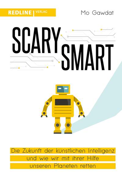 Scary Smart - Die Zukunft der künstlichen Intelligenz und wie wir mit ihrer Hilfe unseren Planeten retten