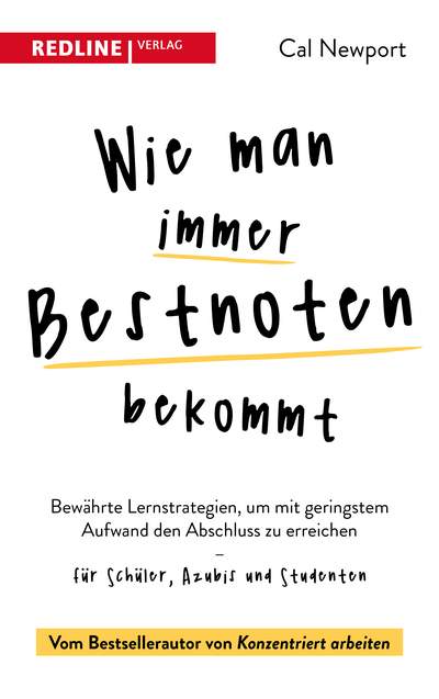 Wie man immer Bestnoten bekommt - Bewährte Lernstrategien, um mit geringstem Aufwand den Abschluss zu erreichen – für Schüler, Azubis und Studenten