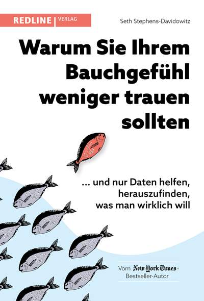 Warum Sie Ihrem Bauchgefühl weniger trauen sollten - ... und nur Daten helfen, herauszufinden, was man wirklich will