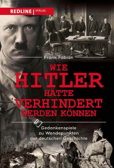 Wie Hitler hätte verhindert werden können - Ein Gedankenspiel zu diesem und anderen Wendepunkten deutscher Geschichte