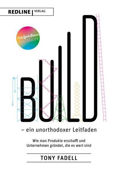 Build – ein unorthodoxer Leitfaden - Wie man Produkte erschafft und Unternehmen gründet, die es wert sind