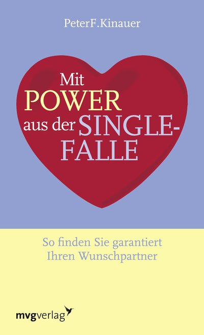 Mit Power aus der Singlefalle - So finden Sie garantiert Ihren Wunschpartner