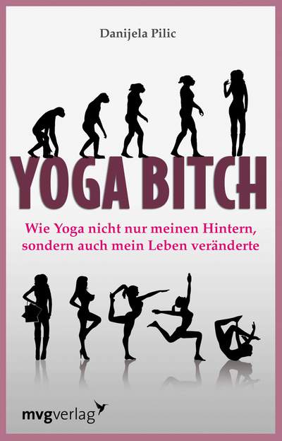 Yoga Bitch - Wie Yoga nicht nur meinen Hintern, sondern auch mein Leben veränderte