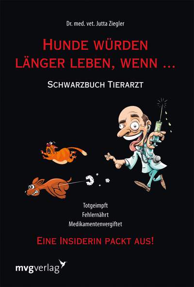 Hunde würden länger leben, wenn ... - Schwarzbuch Tierarzt