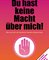 Du hast keine Macht über mich