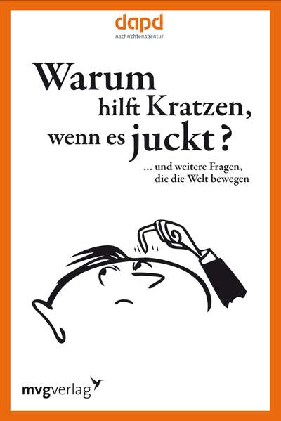 Warum hilft Kratzen, wenn es juckt… - … und weitere Fragen, die die Welt bewegen