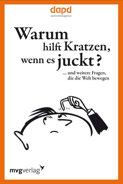 Warum hilft Kratzen, wenn es juckt… - … und weitere Fragen, die die Welt bewegen