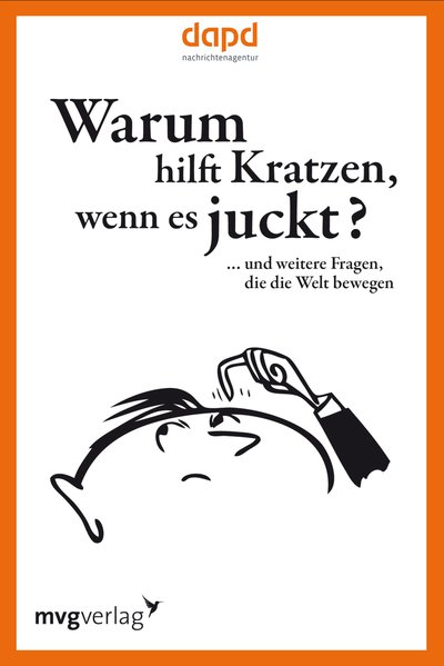 Warum hilft Kratzen, wenn es juckt… - … und weitere Fragen, die die Welt bewegen