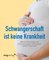 Schwangerschaft ist keine Krankheit