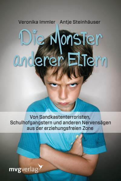 Die Monster anderer Eltern - Von Sandkastenterroristen, Schulhofgangstern und anderen Nervensägen aus der erziehungsfreien Zone