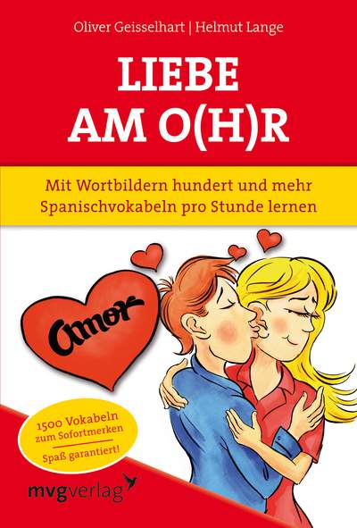 Liebe am O(h)r, Liebe am Ohr - Mit Wortbildern hundert und mehr Spanischvokabeln pro Stunde lernen