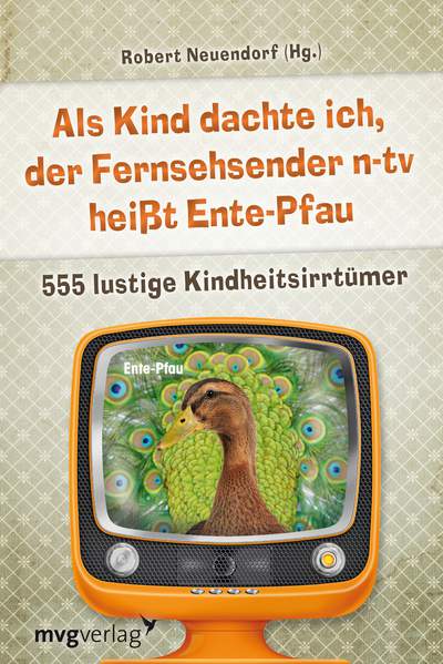 Als Kind dachte ich, der Fernsehsender n-tv heißt Ente-Pfau - 555 lustige Kindheitsirrtümer