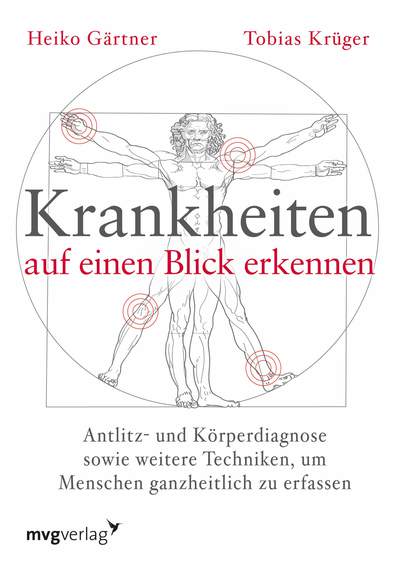 Krankheiten auf einen Blick erkennen - Antlitz- und Körperdiagnose sowie weitere Techniken, um Menschen ganzheitlich zu erfassen