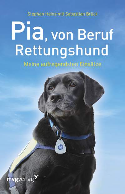 Pia, von Beruf Rettungshund - Meine aufregendsten Einsätze