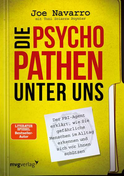 Die Psychopathen unter uns - Der FBI-Agent erklärt, wie Sie gefährliche Menschen im Alltag erkennen und sich vor ihnen schützen