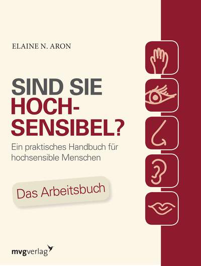 Sind Sie hochsensibel? - Ein praktisches Handbuch für hochsensible Menschen. Das Arbeitsbuch