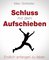 Schluss mit dem Aufschieben