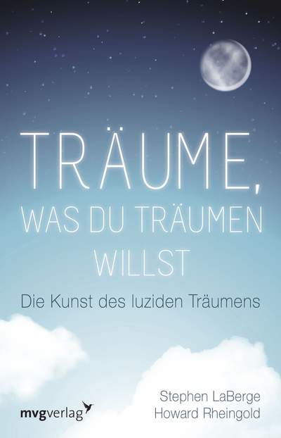 Träume, was du träumen willst - Die Kunst des luziden Träumens