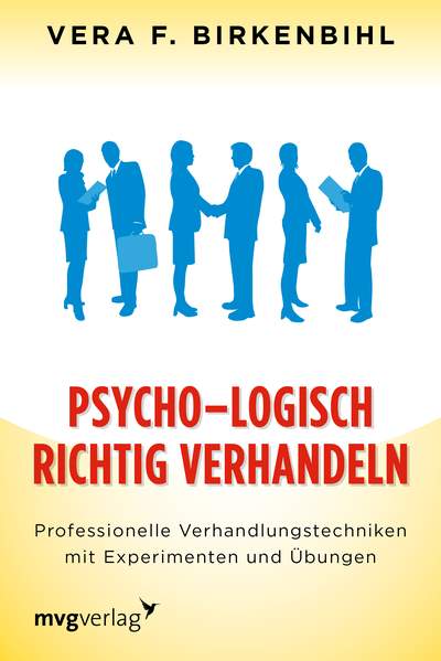 Psycho-Logisch richtig verhandeln - Professionelle Verhandlungstechniken mit Experimenten und Übungen