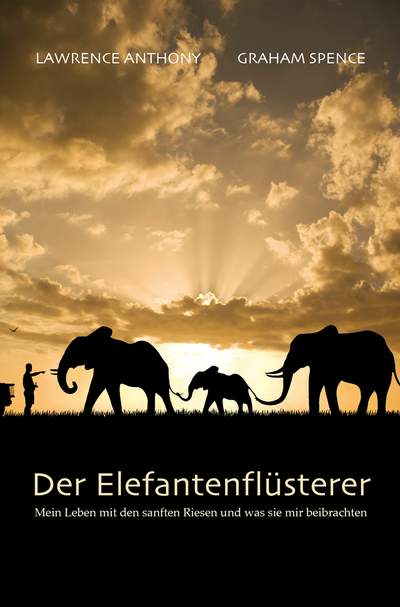 Der Elefantenflüsterer - Mein Leben mit den sanften Riesen und was sie mir beibrachten