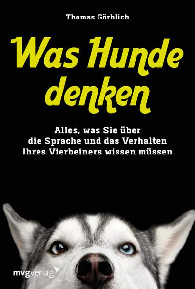 Was Hunde denken - Alles, was Sie über die Sprache und das Verhalten Ihres Vierbeiners wissen müssen