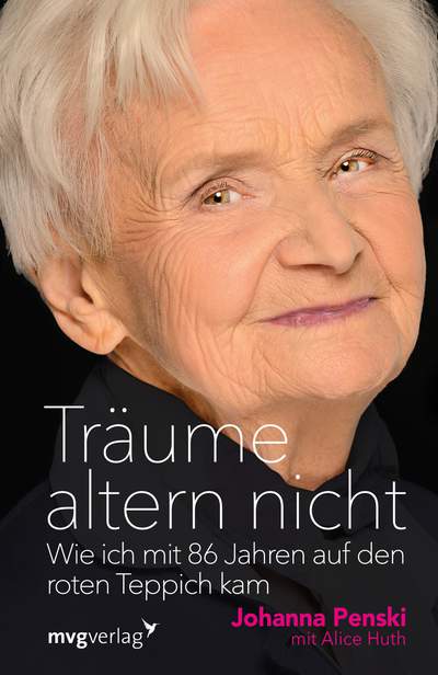 Träume altern nicht - Wie ich mit 86 Jahren auf den roten Teppich kam