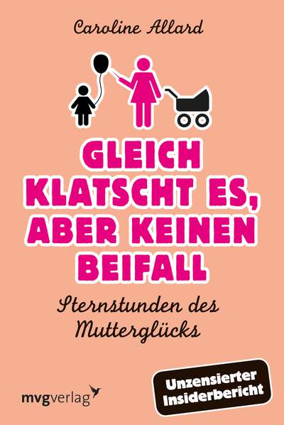 Gleich klatscht es, aber keinen Beifall - Sternstunden des Mutterglücks