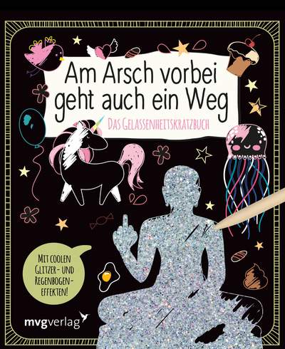 Am Arsch vorbei geht auch ein Weg – Das Gelassenheitskratzbuch - Mit coolen Glitzer- und Regenbogeneffekten