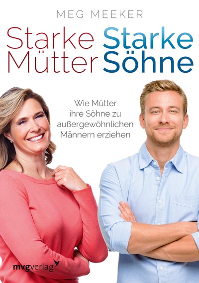 Starke Mütter, starke Söhne - Wie Mütter ihre Söhne zu außergewöhnlichen Männern erziehen