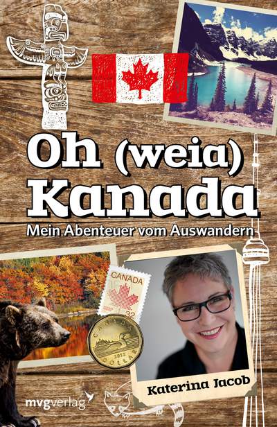 Oh (weia) Kanada - Mein Abenteuer vom Auswandern