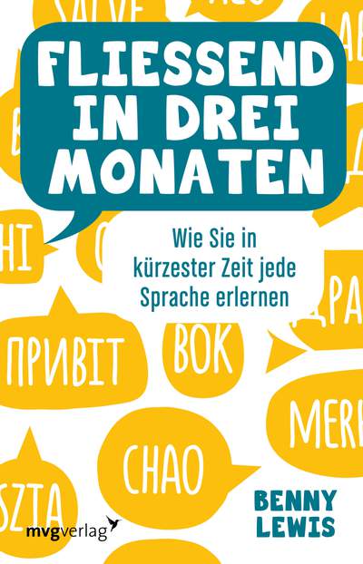 Fließend in drei Monaten - Wie Sie in kürzester Zeit jede Sprache erlernen