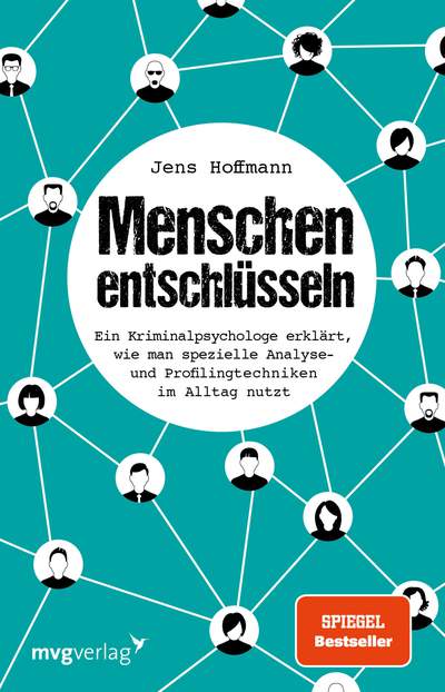 Menschen entschlüsseln - Ein Kriminalpsychologe erklärt, wie man spezielle Analyse- und Profilingtechniken im Alltag nutzt