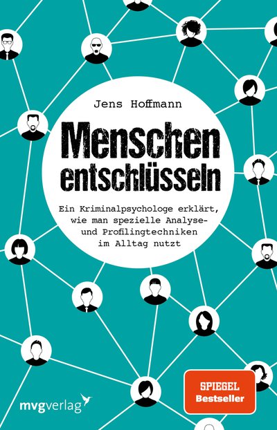 Menschen entschlüsseln - Ein Kriminalpsychologe erklärt, wie man spezielle Analyse- und Profilingtechniken im Alltag nutzt