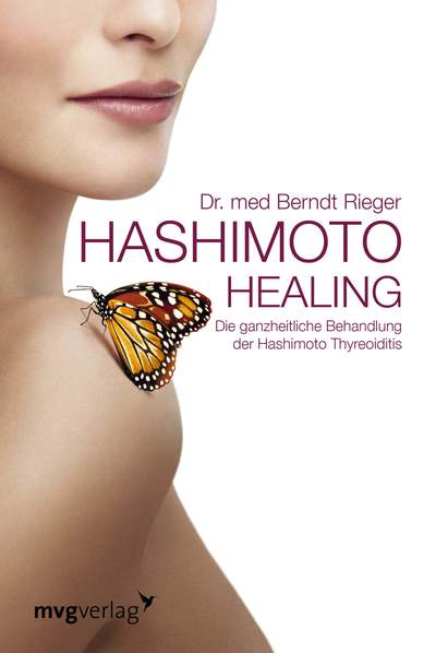 Hashimoto Healing - Die ganzheitliche Behandlung der Hashimoto-Thyreoiditis