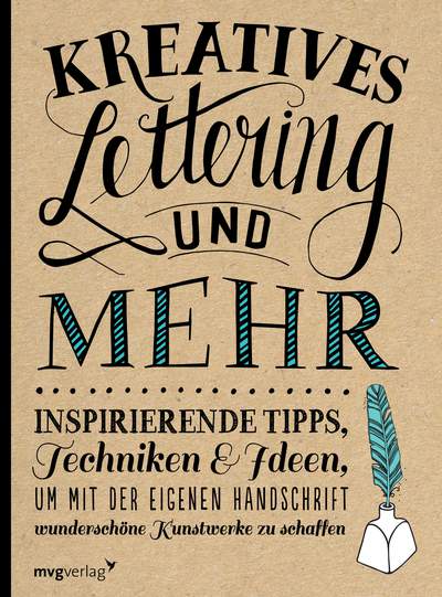 Kreatives Lettering und mehr - Inspirierende Tipps, Techniken und Ideen, um mit der eigenen Handschrift wunderschöne Kunstwerke zu schaffen