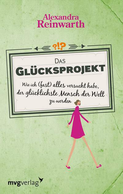 Das Glücksprojekt - Wie ich (fast) alles versucht habe, der glücklichste Mensch der Welt zu werden