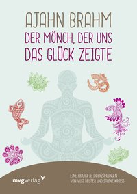 Ajahn Brahm – Der Mönch, der uns das Glück zeigte - Eine Biografie in Erzählungen von Vusi Reuter und Sabine Kroiß