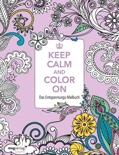 Keep Calm and Color On - Das Entspannungs-Malbuch