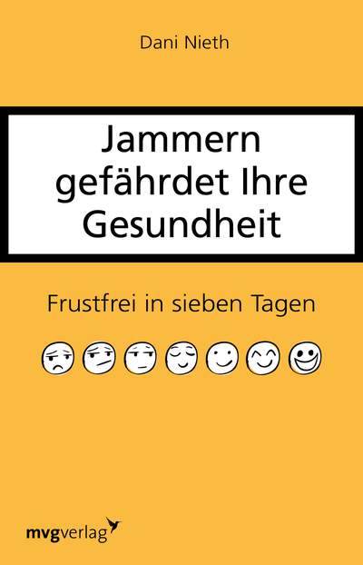 Jammern gefährdet Ihre Gesundheit - Das 7-Tage-Entwöhnungsprogramm