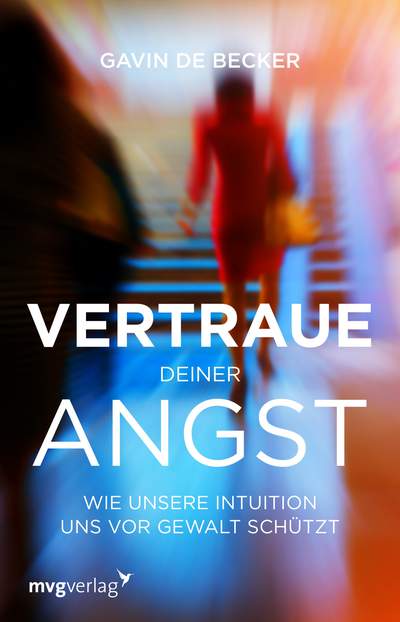 Vertraue deiner Angst - Wie unsere Intuition uns vor Gewalt schützt