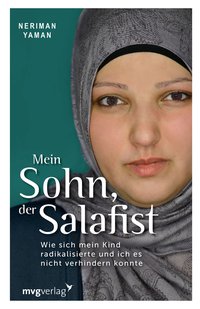 Mein Sohn, der Salafist - Wie sich mein Kind radikalisierte und ich es nicht verhindern konnte