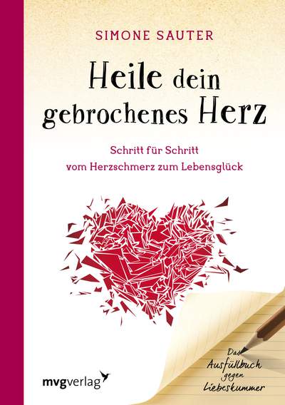Heile dein gebrochenes Herz Schritt für Schritt vom Herzschmerz zum