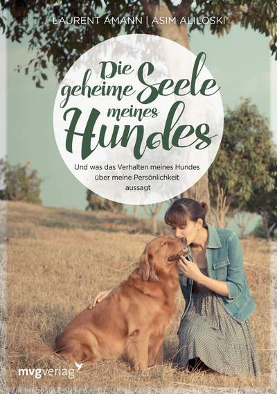 Die geheime Seele meines Hundes - Und was das Verhalten meines Hundes über meine Persönlichkeit aussagt