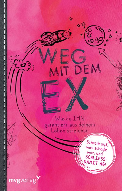 Weg mit dem Ex - Wie Du IHN garantiert aus deinem Leben streichst