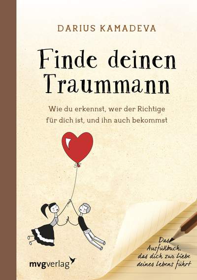 Finde deinen Traummann - Wie du erkennst, wer der Richtige für dich ist, und ihn auch bekommst. Das Ausfüllbuch, das dich zur Liebe deines Lebens führt